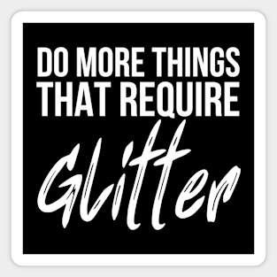 Do More Things That Require Glitter Magnet